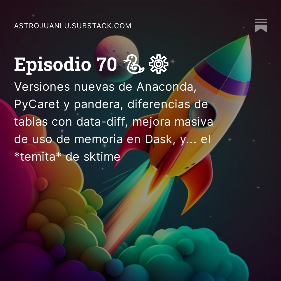 Noticias sobre Python y Datos de la semana, episodio 70

En resumen: Versiones nuevas de Anaconda, PyCaret y pandera, diferencias de tablas con data-diff, mejora masiva de uso de memoria en Dask, y... el temita de sktime