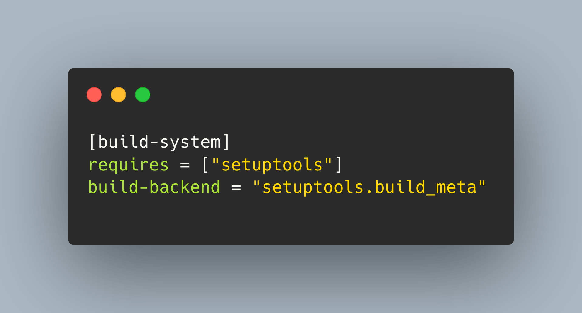 Code screenshot showing the "build-system" section of pyproject.toml:

```
[build-system]
requires = ["setuptools"]
build-backend = "setuptools.build_meta"
```